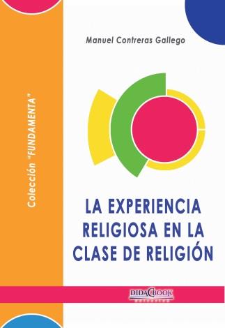 EXPERIENCIA RELIGIOSA EN LA CLASE DE RELIGIÓN, LA | 9788415969495 | CONTRERAS GALLEGO, MANUEL