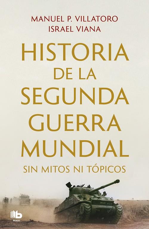 HISTORIA DE LA SEGUNDA GUERRA MUNDIAL SIN MITOS NI TÓPICOS | 9788413144351 | VILLATORO, MANUEL P. / VIANA, ISRAEL