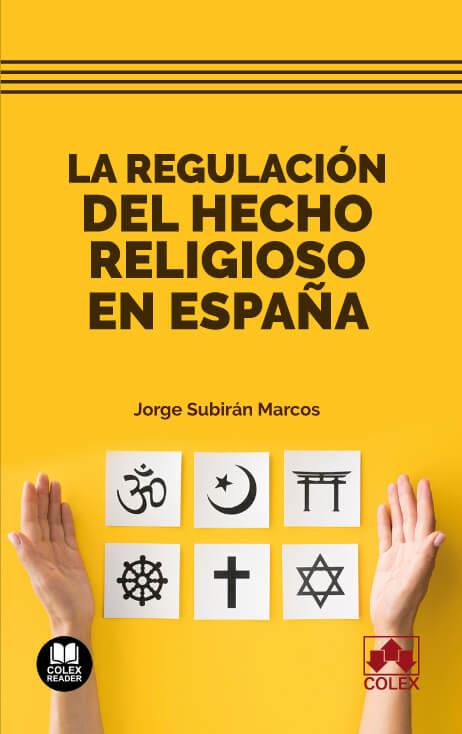 REGULACIÓN DEL HECHO RELIGIOSO EN ESPAÑA, LA | 9788413599069 | SUBIRAN MARCOS, JORGE