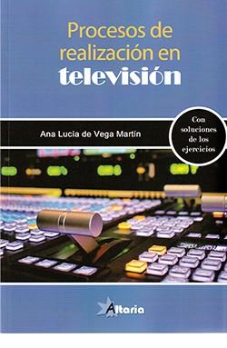 PROCESOS DE REALIZACIÓN EN TELEVISIÓN | 9788494988196 | DE VEGA MARTÍN, ANA LUCÍA