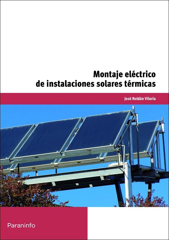 MONTAJE ELÉCTRICO DE INSTALACIONES SOLARES TÉRMICAS | 9788497329835 | ROLDÁN VILORIA, JOSÉ