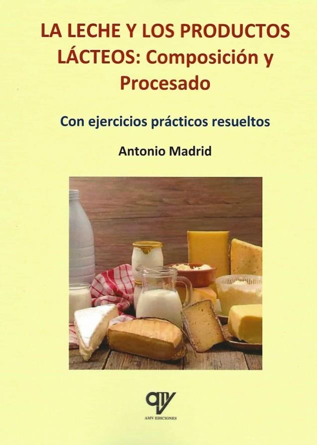 LECHE Y LOS PRODUCTOS LACTEOS. COMPOSICION Y PROCESADO | 9788412309324 | MADRID VICENTE, ANTONIO