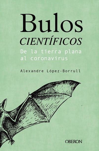 BULOS CIENTÍFICOS: DE LA TIERRA PLANA AL CORONAVIRUS | 9788441543072 | LOPEZ BORRULL, ALEXANDRE