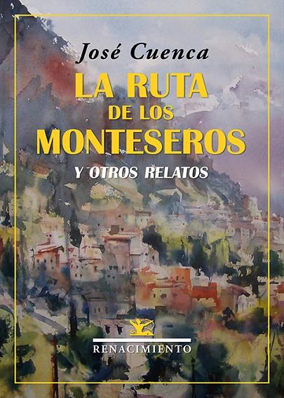 RUTA DE LOS MONTESEROS Y OTROS RELATOS, LA | 9788418818486 | CUENCA, JOSE