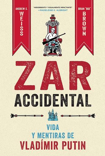 ZAR ACCIDENTAL: LA VIDA Y LAS MENTIRAS DE VLADIMIR PUTIN | 9788467959857 | WEISS, ANDREUS / BROWN, CRIAN
