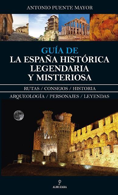 GUÍA DE LA ESPAÑA HISTÓRICA, LEGENDARIA Y MISTERIOSA | 9788417229016 | PUENTE MAYOR, ANTONIO
