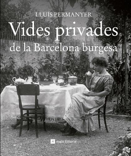 VIDES PRIVADES DE LA BARCELONA BURGESA | 9788415002703 | PERMANYER, LLUIS
