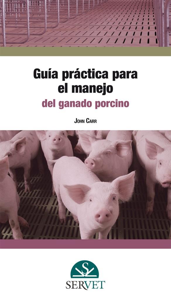 GUIA PRACTICA PARA EL MANEJO DEL GANADO PORCINO | 9788494197543 | CARR, JOHN
