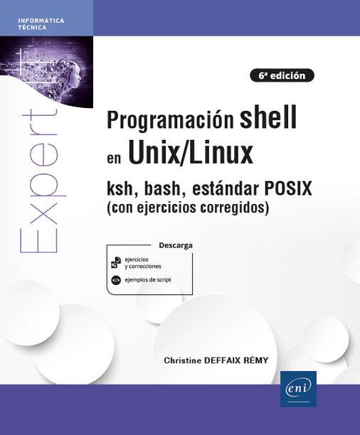 PROGRAMACION SHELL EN UNIX LINUX KSH BASH ESTANDAR 5ª ED | 9782409041426