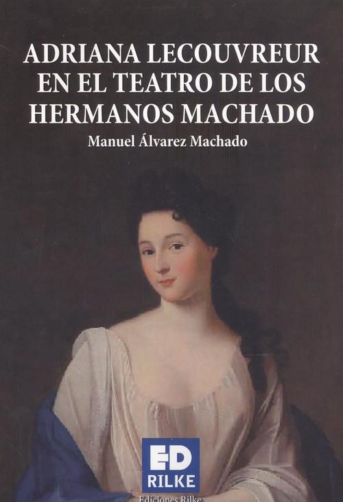 ADRIANA LECOUVREUR EN EL TEATRO DE LOS HERMANOS MACHADO | 9788412164305 | ÁLVAREZ MACHADO, MANUEL