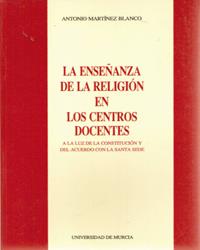 ENSEÑANZA DE LA RELIGIÓN EN LOS CENTROS DOCENTES, LA. 2ª ED | 9788476845509 | MARTÍNEZ BLANCO, ANTONIO