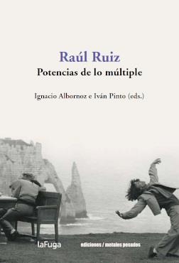 RAÚL RUIZ. POTENCIAS DE LO MÚLTIPLE | 9789566203292 | ALBORNOZ, IGNACIO E I.PINTO