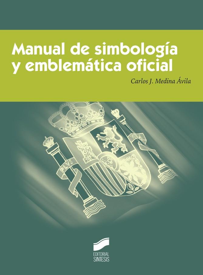 MANUAL DE SIMBOLOGÍA Y EMBLEMÁTICA OFICIAL | 9788490772669 | MEDINA ÁVILA, CARLOS JESÚS