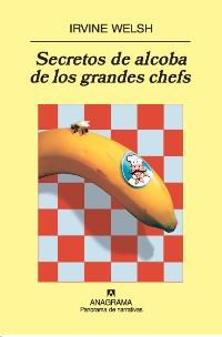 SECRETOS DE ALCOBA DE LOS GRANDES CHEFS | 9788433974617 | WELSH, IRVINE