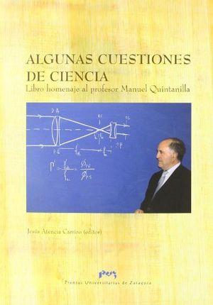 ALGUNAS CUESTIONES DE CIENCIA. LIBRO HOMENAJE AL PROFESOR MANUEL QUINTANILLA | 9788477339212