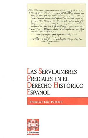 SERVIDUMBRES PREDIALES EN EL DERECHO HISTÓRICO ESPAÑOL, LAS | 9788479350529 | PACHECO, FRANCISCO LUIS