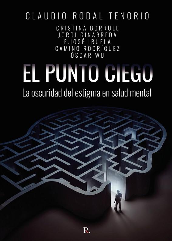 PUNTO CIEGO, EL. LA OSCURIDAD DEL ESTIGMA EN SALUD MENTAL | 9788419537591 | RODAL TENORIO, CLAUDIO