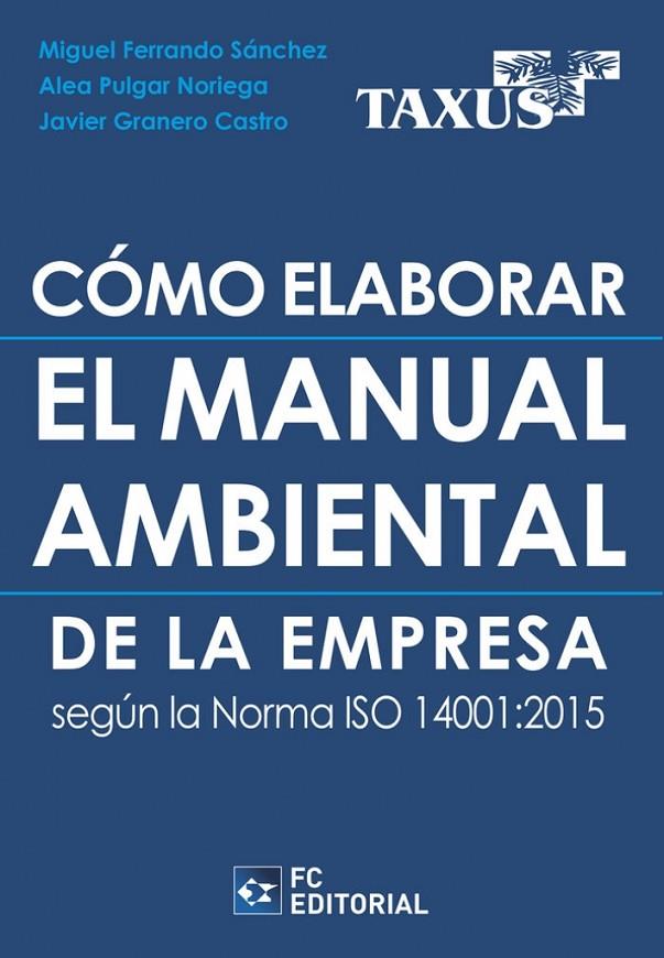 COMO ELABORAR EL MANUAL AMBIENTAL DE LA EMPRESA SEGUN LA NORMA ISO 14001:2015 | 9788417701598 | TAXUS MEDIO AMBIENTE / FERRANDO SANCHEZ, MIGUEL