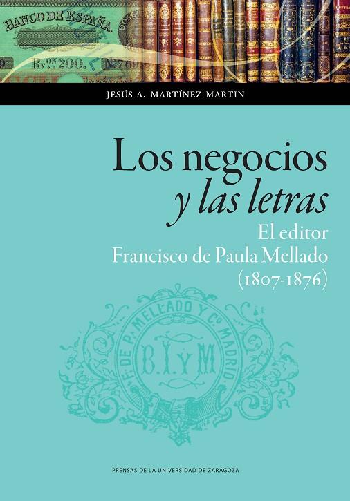NEGOCIOS Y LAS LETRAS, LOS : EL EDITOR FRANCISCO DE PAULA MELLADO (1807-1876) | 9788417358020 | MARTÍNEZ MARTÍN, JESÚS A.