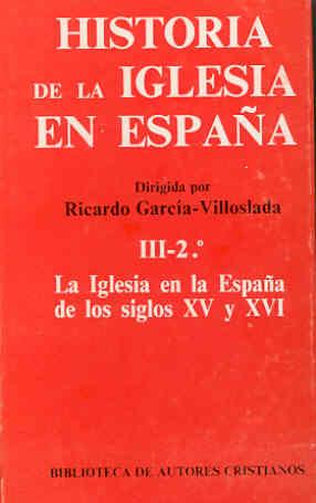 HISTORIA DE LA IGLESIA EN ESPAÑA. III/2: LA IGLESIA EN LA ESPAÑA DE LOS SIGLOS XV-XVI | 9788422009672 | VARIOS AUTORES