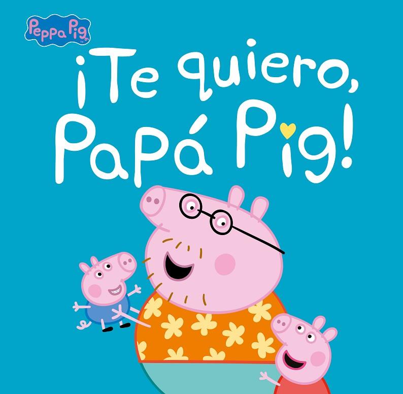 ¡TE QUIERO, PAPÁ PIG! (PEPPA PIG. PRIMERAS LECTURAS) | 9788448854676 | HASBRO,/EONE,