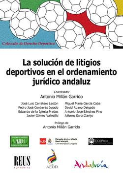 SOLUCION DE LITIGIOS DEPORTIVOS EN EL ORDENAMIENTO JURIDICO ANDALUZ, LA | 9788429020762 | MILLÁN GARRIDO, ANTONIO