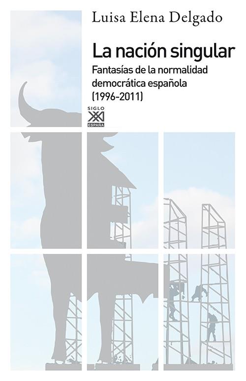 NACION SINGULAR. FANTASIAS NORMALIDAD DEMOCRATICA ESPAÑOLA | 9788432316715 | DELGADO, LUISA ELENA