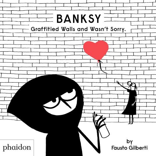 BANKSY GRAFFITIED WALLS AND WASN'T SORRY | 9781838662608 | GILBERTI, FAUSTO