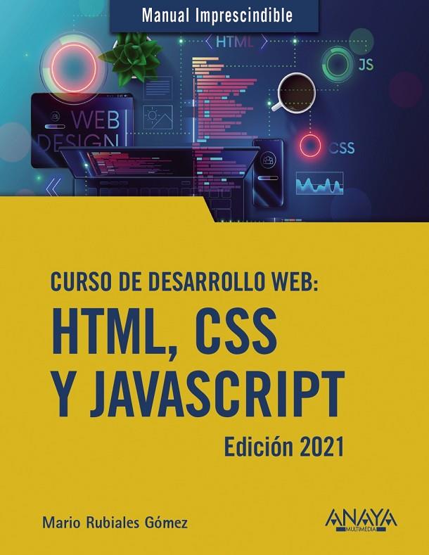 CURSO DE DESARROLLO WEB. HTML, CSS Y JAVASCRIPT. EDICIÓN 2021 | 9788441544147 | RUBIALES GÓMEZ, MARIO