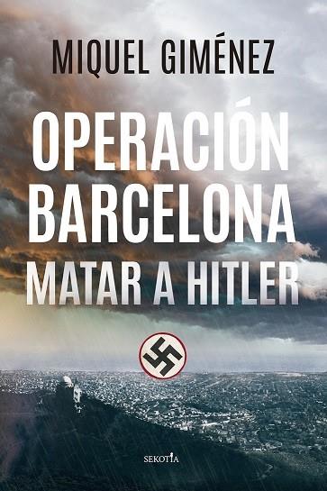 OPERACIÓN BARCELONA : MATAR A HITLER | 9788418414763 | GIMÉNEZ GÓMEZ, MIQUEL