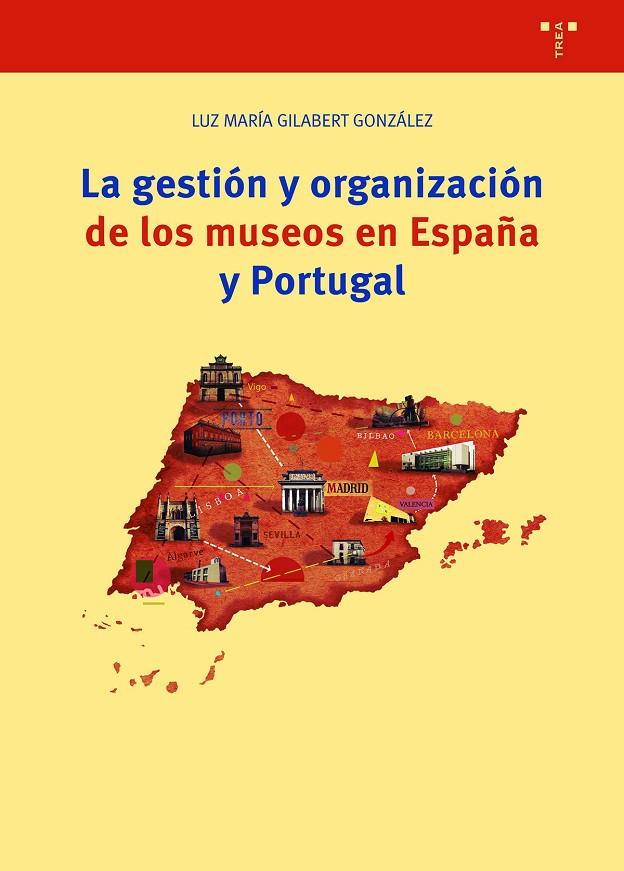 GESTIÓN Y ORGANIZACIÓN DE LOS MUSEOS EN ESPAÑA Y PORTUGAL, LA | 9788419525154 | GILABERT GONZÁLEZ, LUZ MARÍA