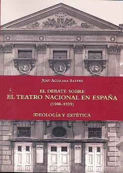 DEBATE SOBRE EL TEATRO NACIONAL EN ESPAÑA (1900-1939), EL.  IDEOLOGÍA Y ESTÉTICA | 9788487583537 | BELBEL, SERGI