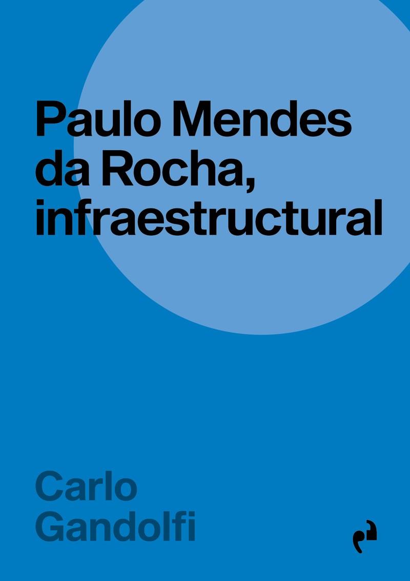 PAULO MENDES DA ROCHA, INFRAESTRUCTURAL | 9788419050595 | GANDOLFI, CARLO