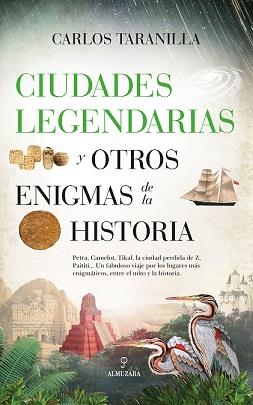 CIUDADES LEGENDARIAS Y OTROS ENIGMAS DE LA HISTORIA | 9788418346231 | TARANILLA, CARLOS