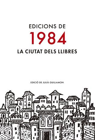 EDICIONS DE 1984. LA CIUTAT DELS LLIBRES | 9788416987009 | GUILLAMON, JULIÀ