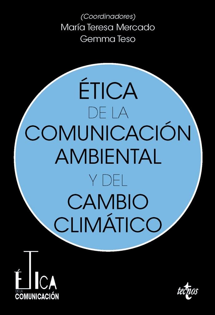 ÉTICA DE LA COMUNICACIÓN AMBIENTAL Y DEL CAMBIO CLIMÁTICO | 9788430990061 | MERCADO SÁEZ, MARÍA TERESA / TESO ALONSO, GEMMA / ÁLVAREZ RIVAS, DAVID / ARCILA-CALDERÓN, CARLOS / B