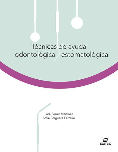 TECNICAS DE AYUDA ODONTOLOGICA ESTOMATOLOGICA ED 2021 CFGM | 9788413215808 | FERRER MARTÍNEZ, LARA/FOLGUERA FERRAIRÓ, SOFÍA