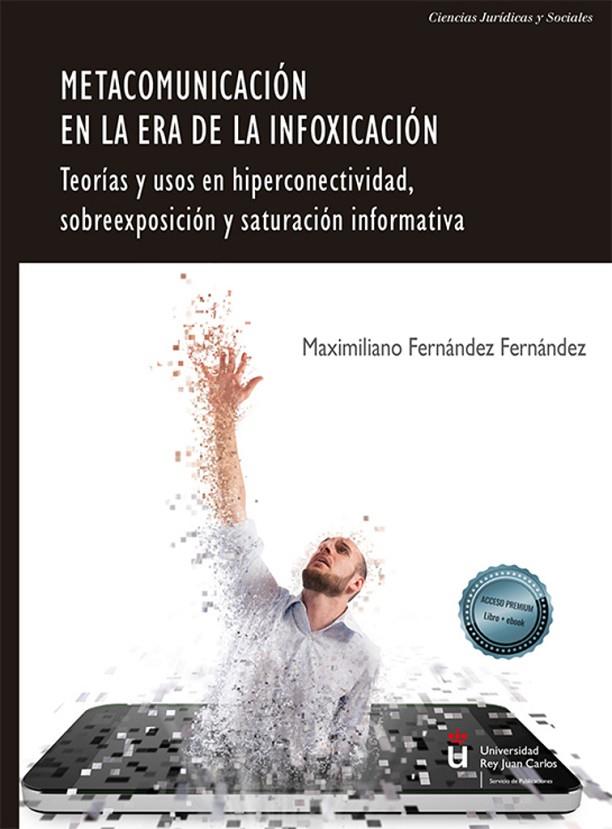 METACOMUNICACIÓN EN LA ERA DE LA INFOXICACIÓN | 9788411226998 | FERNÁNDEZ FERNÁNDEZ, MAXIMILIANO