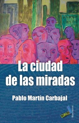 CIUDAD DE LAS MIRADAS, LA | 9788415019084 | MARTÍN CARBAJAL, PABLO