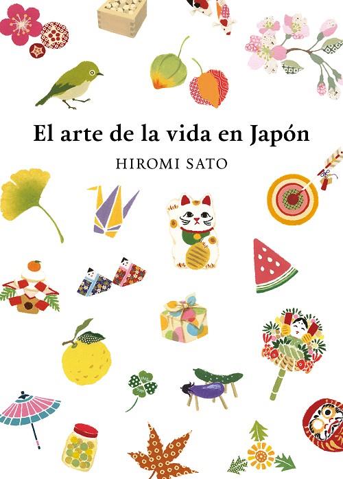 ARTE DE LA VIDA EN JAPÓN, EL | 9788418007491 | SATO, HIROMI