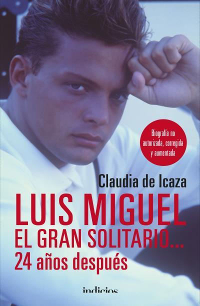 LUIS MIGUEL, EL GRAN SOLITARIO… 24 AÑOS | 9788415732389 | ICAZA, CLAUDIA DE
