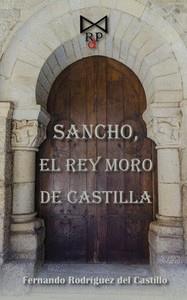 SANCHO, EL REY MORO DE CASTILLA | 9788419328762 | RODRÍGUEZ DEL CASTILLO, FERNANDO
