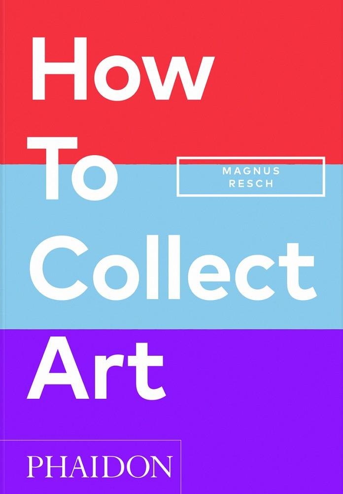 HOW TO COLLECT ART | 9781838666255 | JOYNER, PAMELA J. / RESCH, MAGNUS
