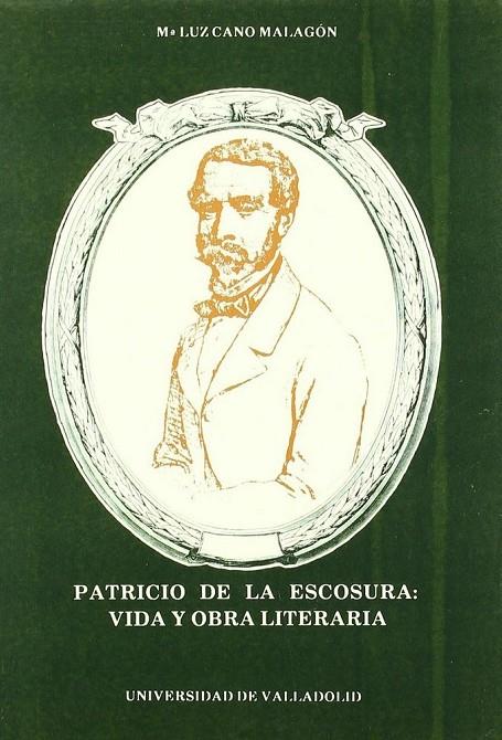 PATRICIO DE LA ESCOSURA: VIDA Y OBRA LITERARIA. | 9788477620563 | CANO MALAGON, MARIA LUZ