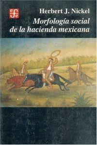 MORFOLOGÍA SOCIAL DE LA HACIENDA MEXICANA | 9789681644598 | NICKEL, HERBERT J.