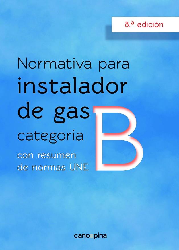 NORMATIVA PARA INSTALADOR DE GAS CATEGORIA B (8 EDICIÓN) | 9788418430749 | CANO PINA, JOSÉ