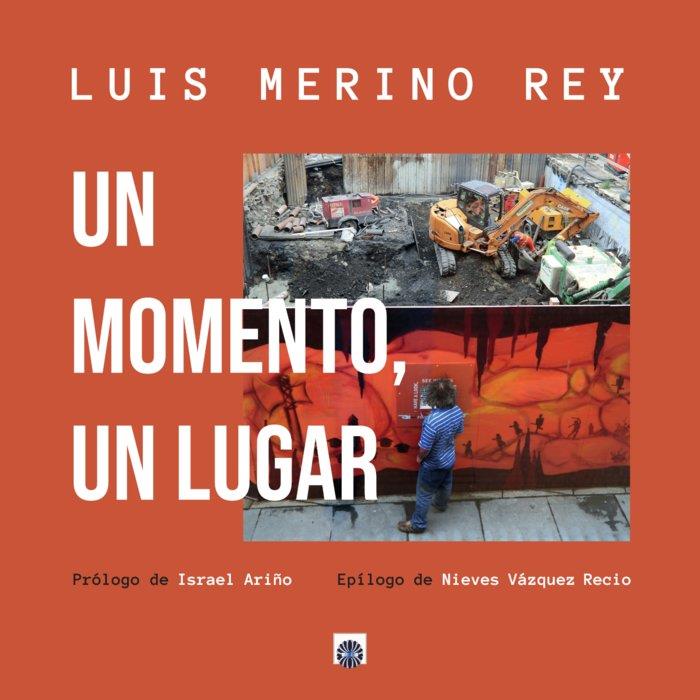 MOMENTO, UN LUGAR, UN | 9788417391621 | MERINO REY, LUIS