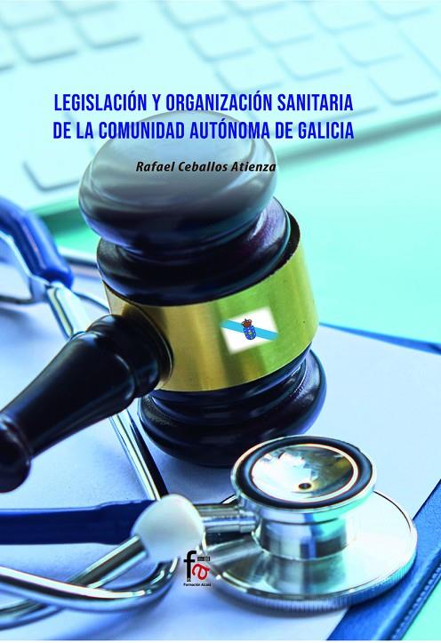 LEGISLACIÓN Y ORGANIZACIÓN SANITARIA DE LA COMUNIDAD AUTÓNOMA DE GALICIA | 9788418418839 | CEBALLOS ATIENZA, RAFAEL