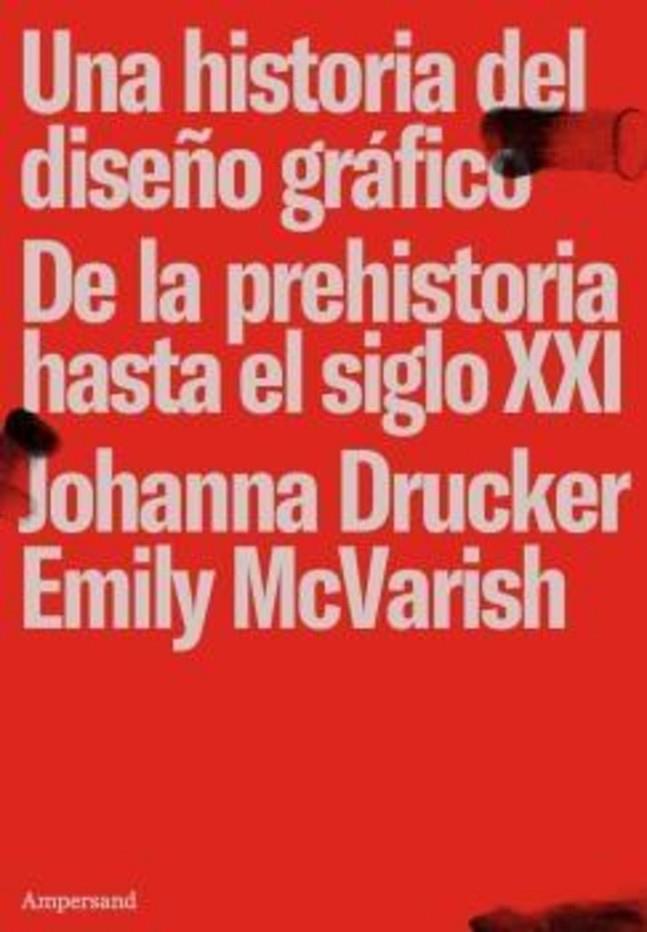HISTORIA DEL DISEÑO GRAFICO DE LA PREHISTORIA HASTA EL SIGLO XXI, UNA | 9789874161543 | DRUCKER, JOHANNA