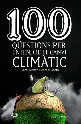 100 QÜESTIONS PER ENTENDRE EL CANVI CLIMÀTIC | 9788490347003 | MAZON BUESO, JORDI / COSTA VILA, MARCEL